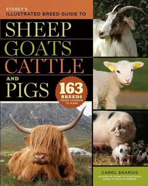 Storey's Illustrated Breed Guide to Sheep, Goats, Cattle and Pigs: 163 Breeds from Common to Rare - Paperback