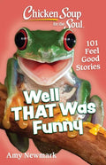 Chicken Soup for the Soul: Well That Was Funny: 101 Feel Good Stories - Paperback