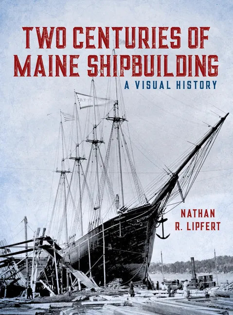 Two Centuries of Maine Shipbuilding - Hardcover