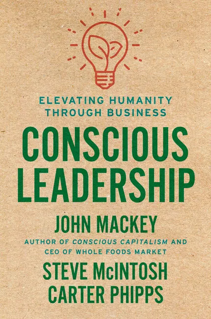 Conscious Leadership: Elevating Humanity Through Business - Hardcover