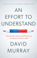 An Effort to Understand: Hearing One Another (and Ourselves) in a Nation Cracked in Half - Paperback
