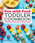 Fun with Food Toddler Cookbook: Activities and Recipes to Play and Eat - Paperback