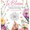 In Bloom: A Step-By-Step Guide to Drawing Lush Florals - An Easy How-To-Draw Flowers Book for Beginners - Paperback
