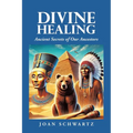Divine Healing: Ancient Secrets of Our Ancestors - Paperback