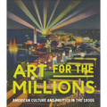 Art for the Millions: American Culture and Politics in the 1930s - Hardcover