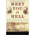 Meet You in Hell: Andrew Carnegie, Henry Clay Frick, and the Bitter Partnership That Changed America - Paperback