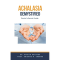 Achalasia Demystified: Doctor's Secret Guide - Paperback