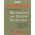 Medical Library Association Essential Guide to Becoming an Expert Searcher Xpert Searcher: Proven Techniques, Strategies, and Tips for Finding Health - Paperback