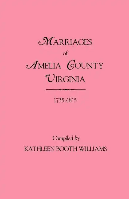 Marriages of Amelia County, Virginia 1735-1815 - Paperback