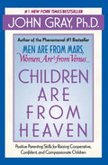 Children Are from Heaven: Positive Parenting Skills for Raising Cooperative, Confident, and Compassionate Children - Paperback
