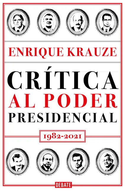Crítica Al Poder Presidencial: 1982-2021 / A Critique of Presidential Power in Mexico: 1982-2021 - Paperback