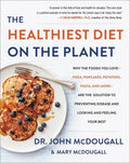 The Healthiest Diet on the Planet: Why the Foods You Love-Pizza, Pancakes, Potatoes, Pasta, and More-Are the Solution to Preventing Disease and Lookin - Hardcover