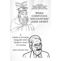 When Confucius "Encounters" John Dewey: A Cross-Cultural Inquiry Into Dewey's Visit to China - Paperback