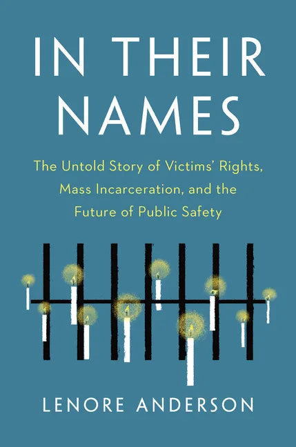 In Their Names: The Untold Story of Victims' Rights, Mass Incarceration, and the Future of Public Safety - Hardcover