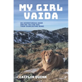 My Girl Vaida: An Adventurous Hiker, Her Big Yellow Dog, and Their Everlasting Bond - Paperback