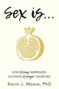 Sex Is...: How Strong Marriages Cultivate Stronger Churches - Paperback