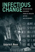Infectious Change: Reinventing Chinese Public Health After an Epidemic - Hardcover