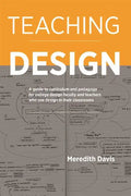 Teaching Design: A Guide to Curriculum and Pedagogy for College Design Faculty and Teachers Who Use Design in Their Classrooms - Paperback