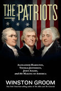 The Patriots: Alexander Hamilton, Thomas Jefferson, John Adams, and the Making of America - Paperback