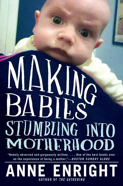 Making Babies: Stumbling Into Motherhood - Paperback