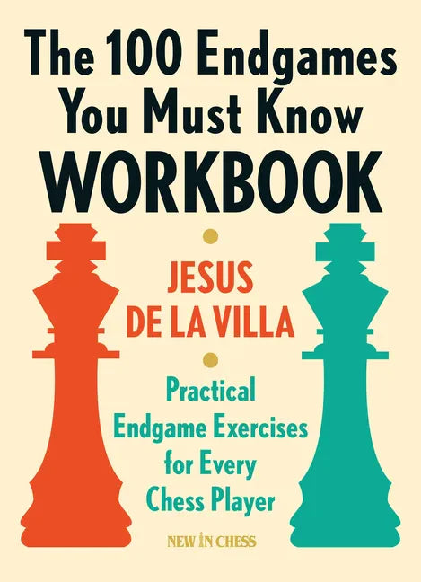 The 100 Endgames You Must Know Workbook: Practical Endgame Exercises for Every Chess Player - Paperback