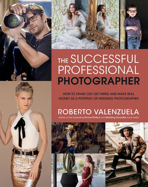 The Successful Professional Photographer: How to Stand Out, Get Hired, and Make Real Money as a Portrait or Wedding Photographer - Paperback