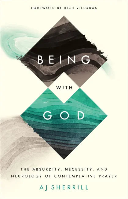 Being with God: The Absurdity, Necessity, and Neurology of Contemplative Prayer - Paperback