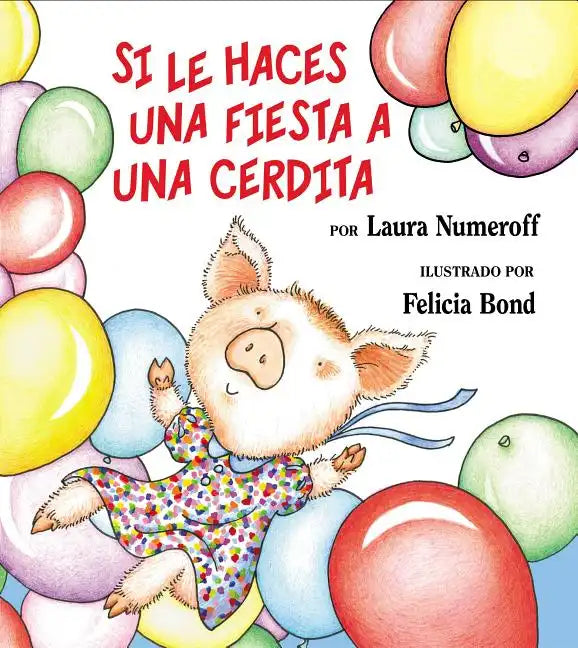 Si Le Haces Una Fiesta a Una Cerdita: If You Give a Pig a Party (Spanish Edition) = If You Give a Pig a Party - Hardcover
