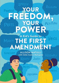 Your Freedom, Your Power: A Kid's Guide to the First Amendment - Hardcover