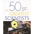 The 50 Greatest Scientists: The Pioneers Who Have Changed Our World - Hardcover