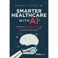 Smarter Healthcare with AI: Harnessing Military Medicine to Revolutionize Healthcare for Everyone, Everywhere - Hardcover