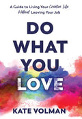 Do What You Love: A Guide to Living Your Creative Life Without Leaving Your Job - Hardcover