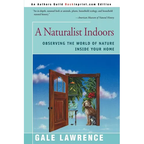 A Naturalist Indoors: Observing the World of Nature Inside Your Home - Paperback