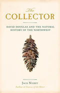 The Collector: David Douglas and the Natural History of the Northwest - Paperback