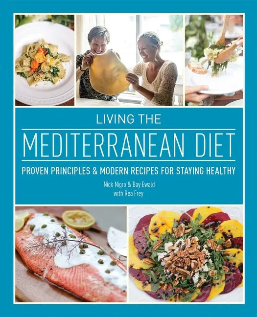 Living the Mediterranean Diet: Proven Principles and Modern Recipes for Staying Healthy - Paperback