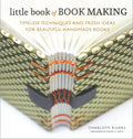 Little Book of Book Making: Timeless Techniques and Fresh Ideas for Beautiful Handmade Books - Hardcover