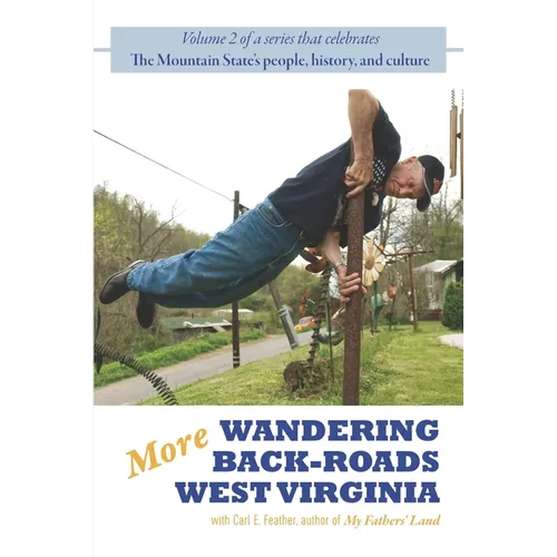 More Wandering Back-Roads West Virginia with Carl E. Feather: Volume II of the Wandering Back-Roads West Virginia series - Paperback