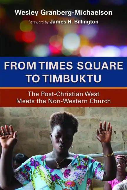 From Times Square to Timbuktu: The Post-Christian West Meets the Non-Western Church - Paperback