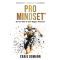 Pro Mindset(R): Be Your Best in Your Biggest Moments - Paperback
