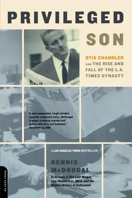 Privileged Son: Otis Chandler and the Rise and Fall of the L.A. Times Dynasty - Paperback