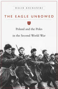 Eagle Unbowed: Poland and the Poles in the Second World War - Paperback