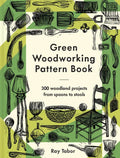 Green Woodworking Pattern Book: 300 Woodland Projects from Spoons to Stools - Hardcover