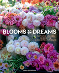 Blooms & Dreams: Cultivating Wellness, Generosity & a Connection to the Land - Hardcover