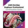 AWS Devops Engineer Professional Certification Guide: Hands-On Guide to Understand, Analyze, and Solve 150 Scenario-Based Questions - Paperback
