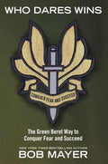 Who Dares Wins: The Green Beret Way to Conquer Fear and Succeed - Paperback