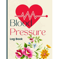 Blood Pressure Log Book: Simple and Easy Daily Log Book to Record and Monitor Blood Pressure at Home - Paperback