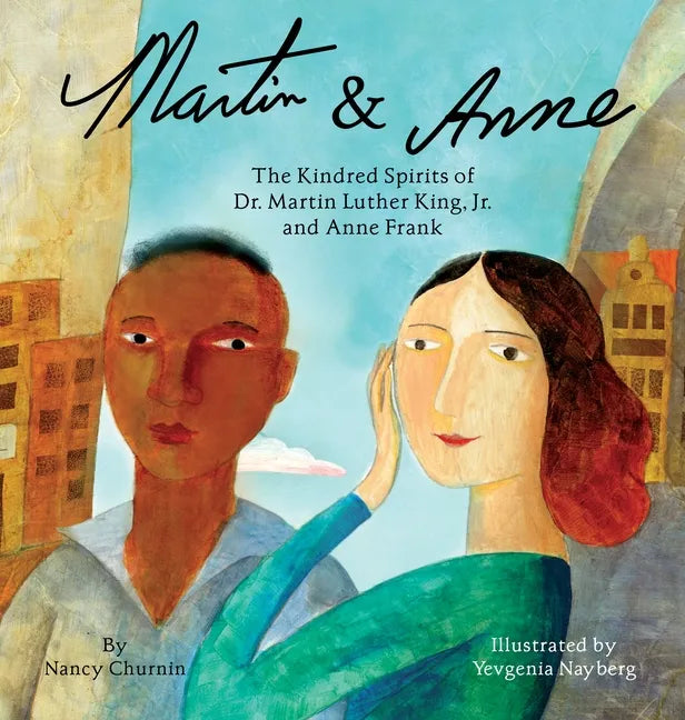 Martin & Anne: The Kindred Spirits of Dr. Martin Luther King, Jr. and Anne Frank - Hardcover