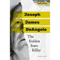 Joseph James Deangelo: The Golden State Killer: The Golden State Killer - Library Binding