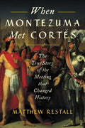 When Montezuma Met Cortés: The True Story of the Meeting That Changed History - Paperback