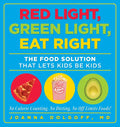 Red Light, Green Light, Eat Right: The Food Solution That Lets Kids Be Kids - Paperback